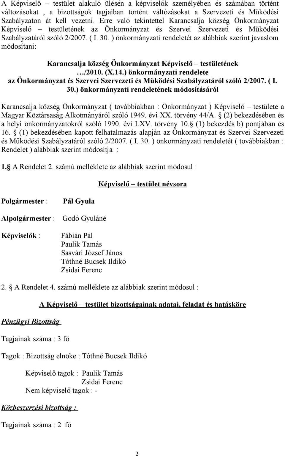 ) önkormányzati rendeletét az alábbiak szerint javaslom módosítani: Karancsalja község Önkormányzat Képviselő testületének /2010. (X.14.