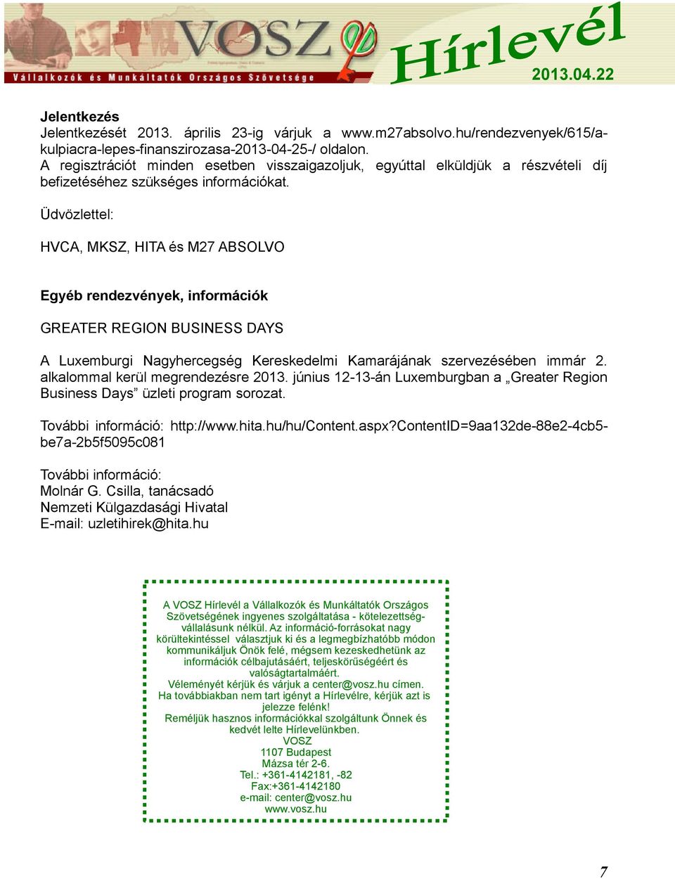 Üdvözlettel: HVCA, MKSZ, HITA és M27 ABSOLVO Egyéb rendezvények, információk GREATER REGION BUSINESS DAYS A Luxemburgi Nagyhercegség Kereskedelmi Kamarájának szervezésében immár 2.