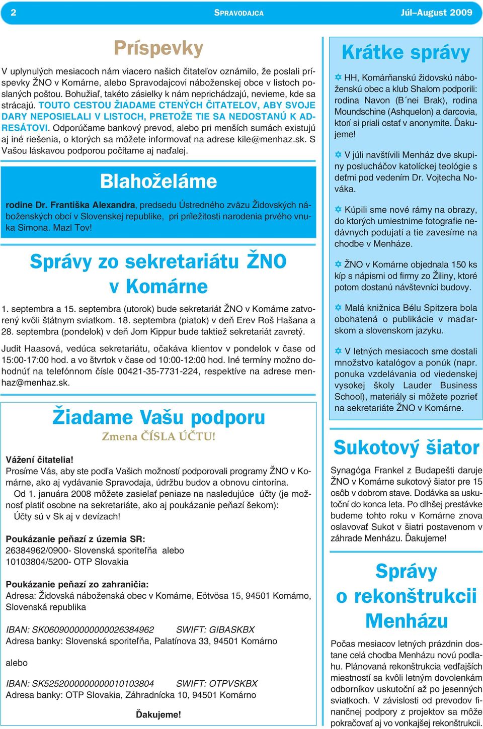 januára 2008 môžete zasiela peniaze na nasledujúce úèty (je možnos plati osobne na sekretariáte, ako aj poukázanie peòazí šekom): Úèty sú v Sk aj v devízach!