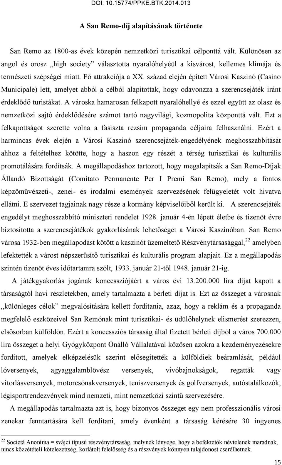 század elején épített Városi Kaszinó (Casino Municipale) lett, amelyet abból a célból alapítottak, hogy odavonzza a szerencsejáték iránt érdeklődő turistákat.