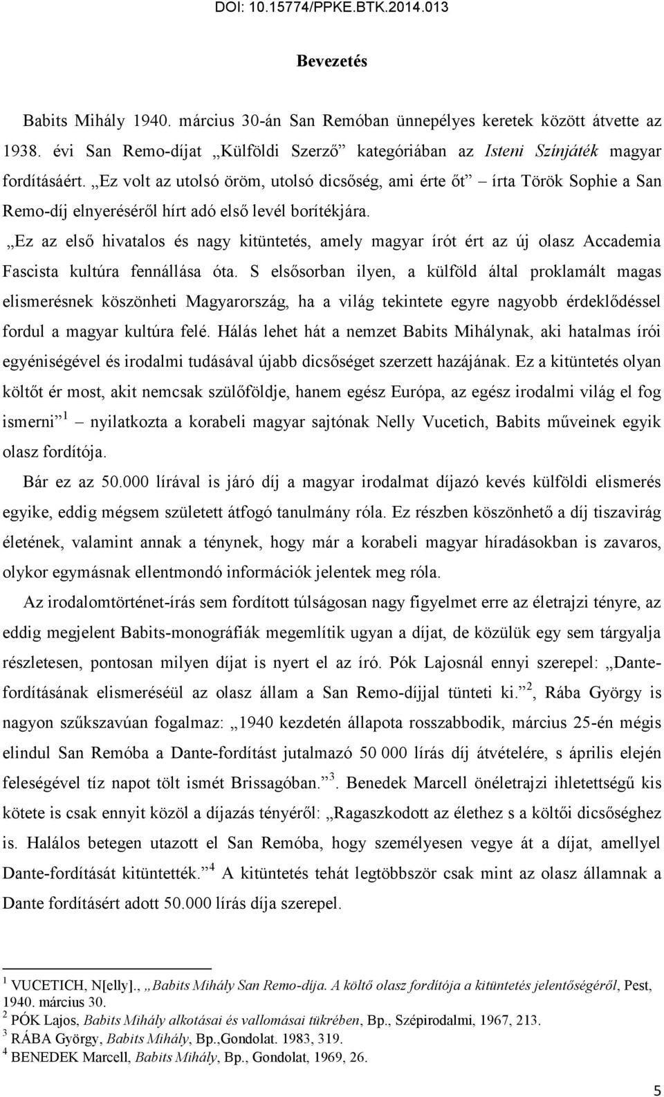 Ez az első hivatalos és nagy kitüntetés, amely magyar írót ért az új olasz Accademia Fascista kultúra fennállása óta.