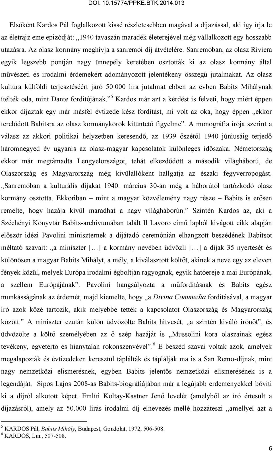 Sanremóban, az olasz Riviera egyik legszebb pontján nagy ünnepély keretében osztották ki az olasz kormány által művészeti és irodalmi érdemekért adományozott jelentékeny összegű jutalmakat.