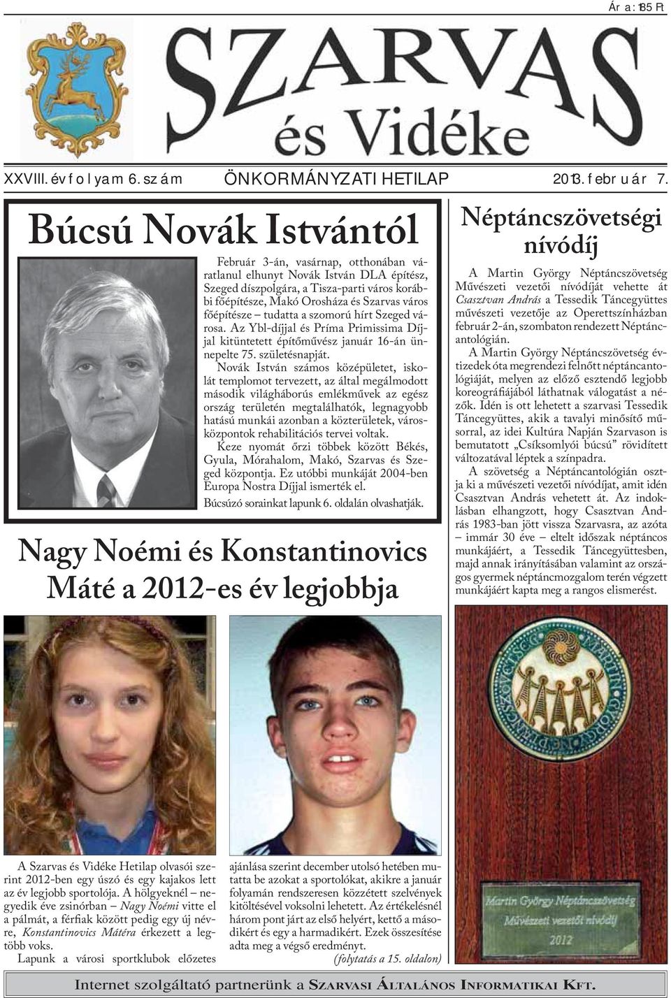 főépítésze tudatta a szomorú hírt Szeged városa. Az Ybl-díjjal és Príma Primissima Díjjal kitüntetett építőművész január 16-án ünnepelte 75. születésnapját.