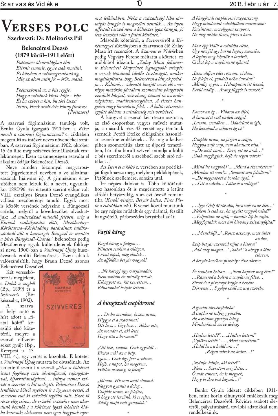 És ha szívét a kín, bú töri össze: Nincs, kinek arcát érte könny fürössze. (Poétasors) A szarvasi főgimnázium tanulója volt, Benka Gyula igazgató 1911-ben a Kiket nevelt a szarvasi főgimnázium? c.