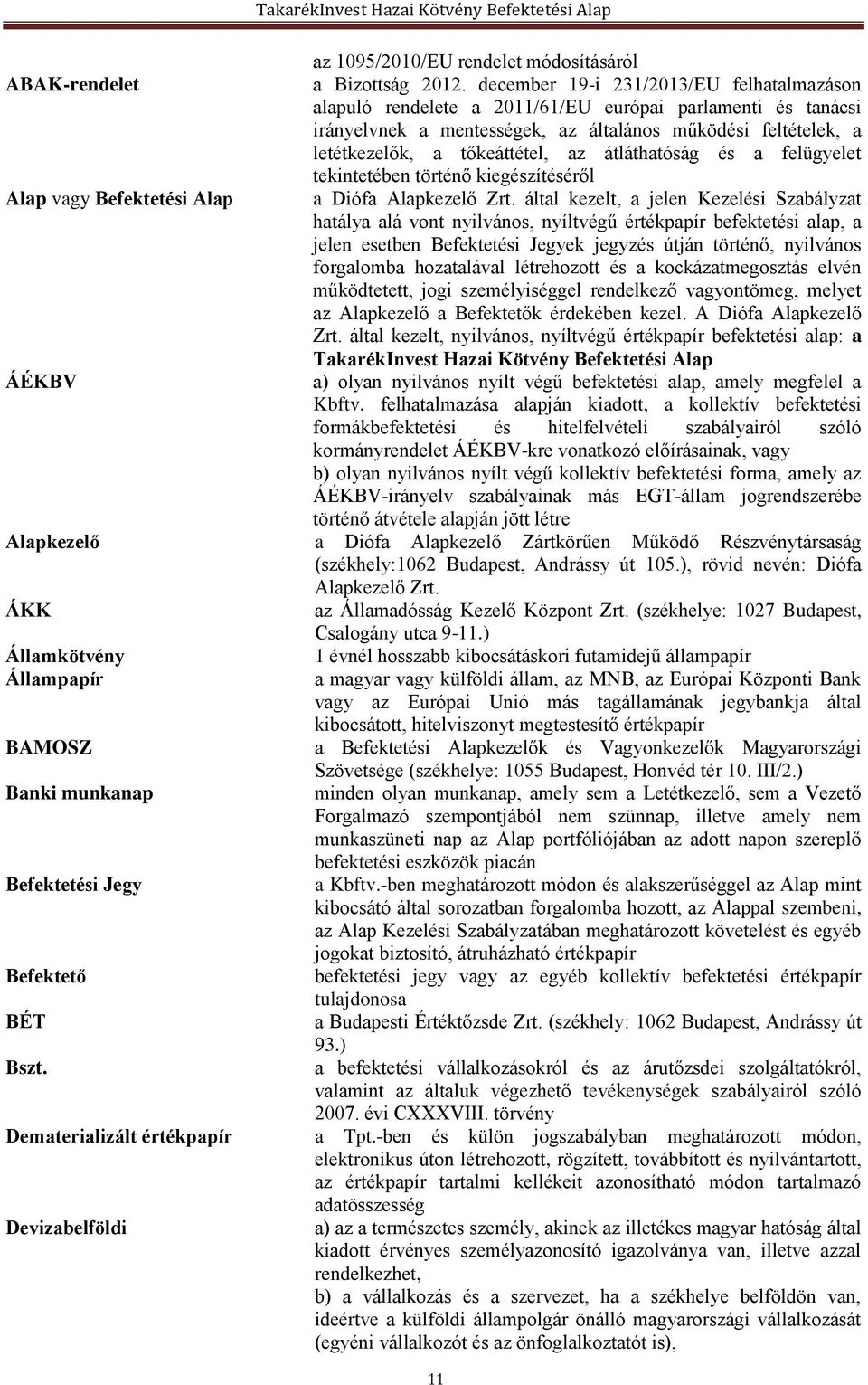 átláthatóság és a felügyelet tekintetében történő kiegészítéséről Alap vagy Befektetési Alap a Diófa Alapkezelő Zrt.