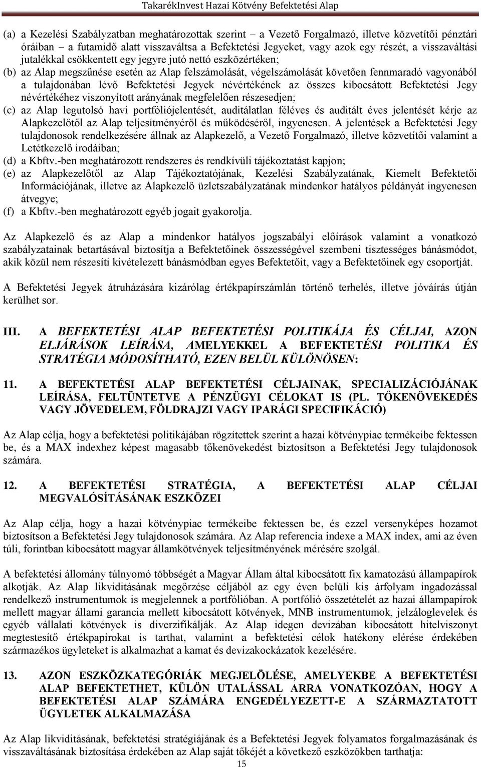 Befektetési Jegyek névértékének az összes kibocsátott Befektetési Jegy névértékéhez viszonyított arányának megfelelően részesedjen; (c) az Alap legutolsó havi portfóliójelentését, auditálatlan