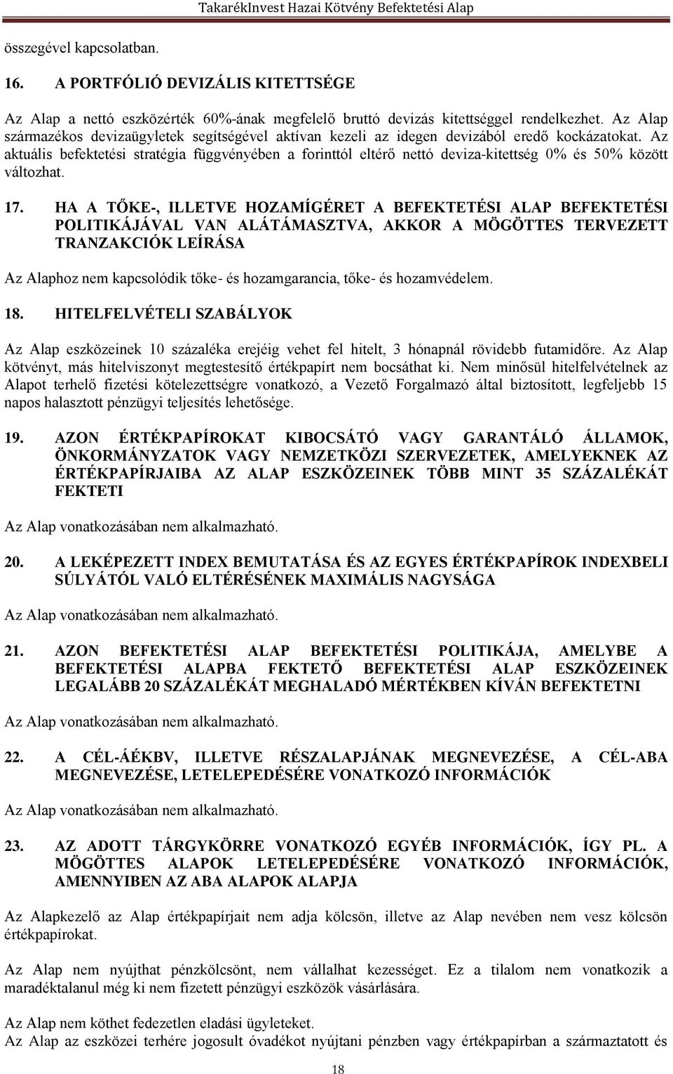 Az aktuális befektetési stratégia függvényében a forinttól eltérő nettó deviza-kitettség 0% és 50% között változhat. 17.