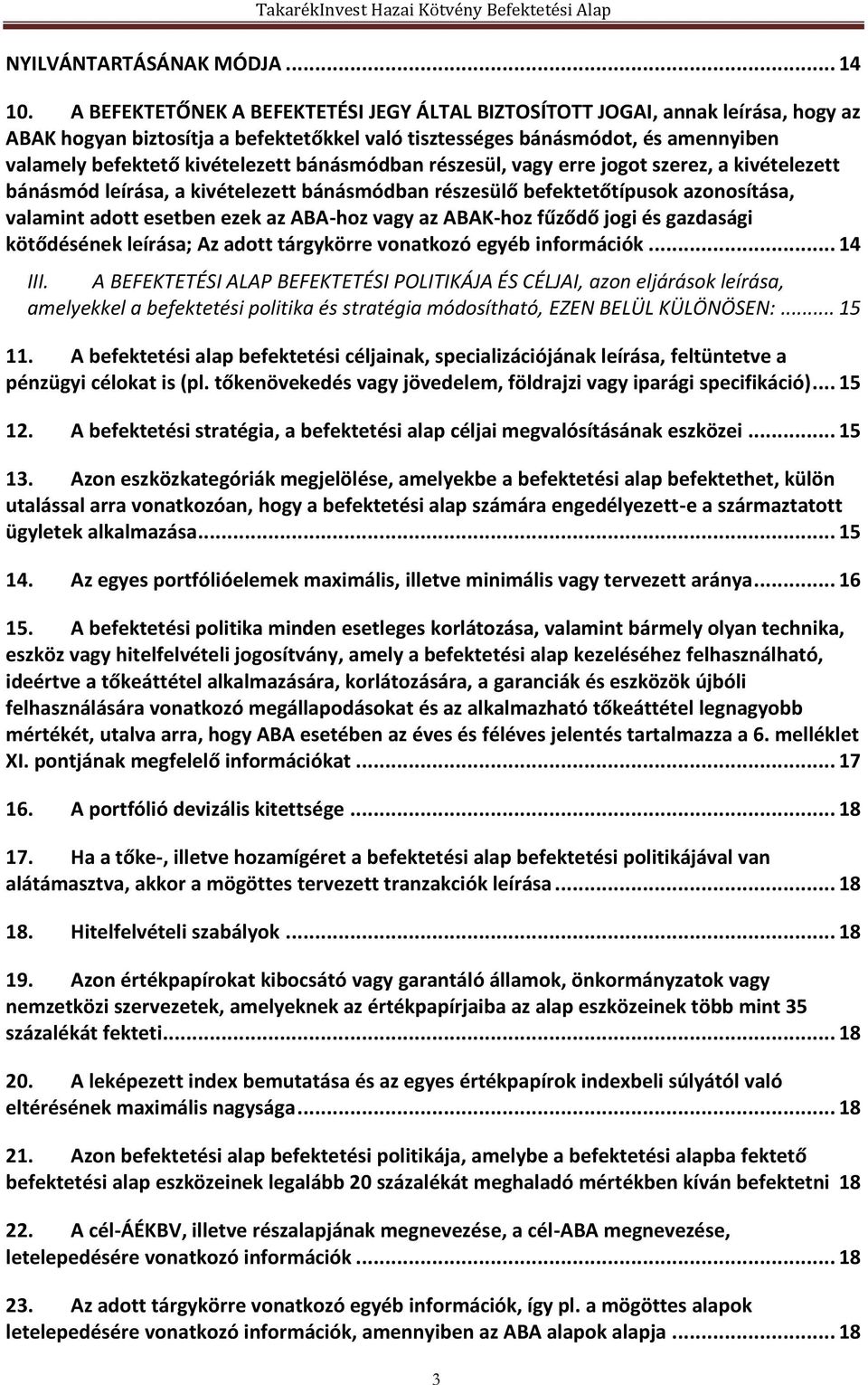 bánásmódban részesül, vagy erre jogot szerez, a kivételezett bánásmód leírása, a kivételezett bánásmódban részesülő befektetőtípusok azonosítása, valamint adott esetben ezek az ABA-hoz vagy az