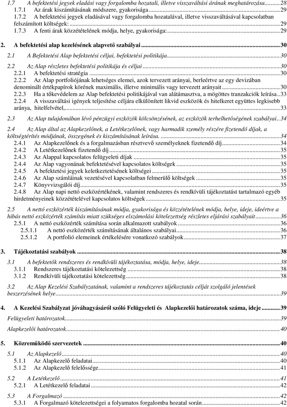 ..30 2.2.1 A befektetési stratégia...30 2.2.2 Az Alap portfoliójának lehetséges elemei, azok tervezett arányai, berleértve az egy devizában denominált értékpapírok körének maximális, illetve minimális vagy tervezett arányait.