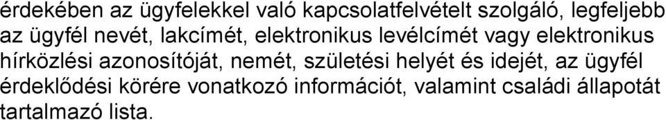 hírközlési azonosítóját, nemét, születési helyét és idejét, az ügyfél