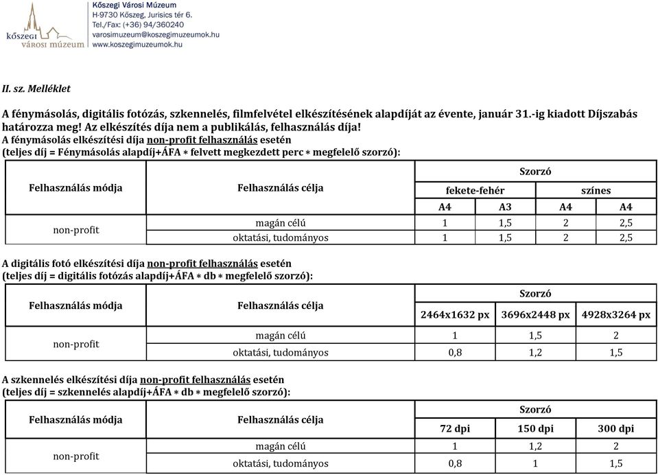 A fénymásolás elkészítési díja non-profit felhasználás esetén (teljes díj = Fénymásolás alapdíj+áfa * felvett megkezdett perc * megfelelő szorzó): Felhasználás módja non-profit Felhasználás célja