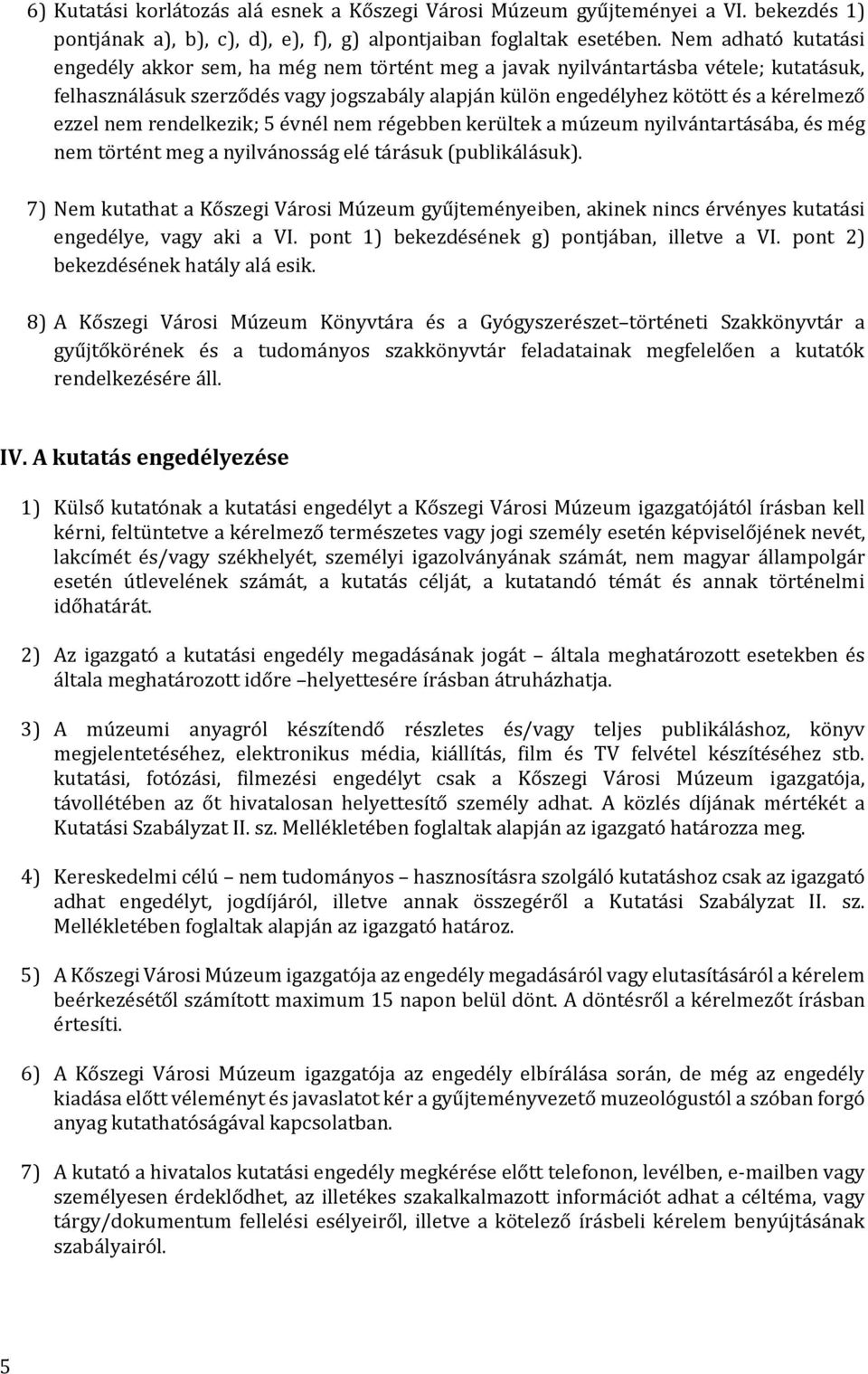 ezzel nem rendelkezik; 5 évnél nem régebben kerültek a múzeum nyilvántartásába, és még nem történt meg a nyilvánosság elé tárásuk (publikálásuk).