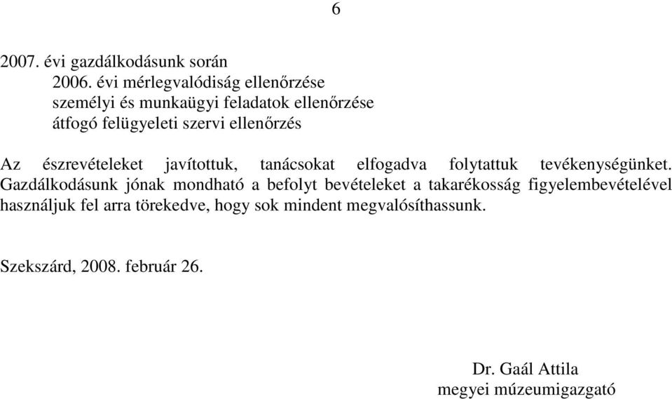 Az észrevételeket javítottuk, tanácsokat elfogadva folytattuk tevékenységünket.