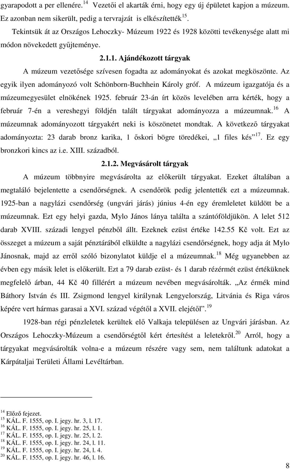 Az egyik ilyen adományozó volt Schönborn-Buchhein Károly gróf. A múzeum igazgatója és a múzeumegyesület elnökének 1925.