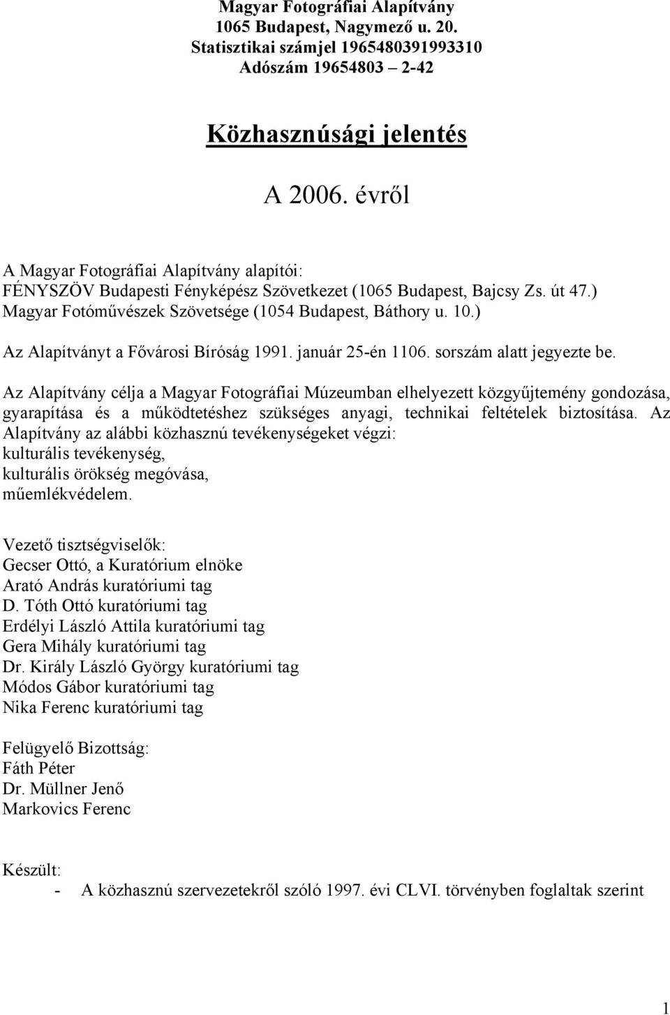 ) Az Alapítványt a Fővárosi Bíróság 1991. január 25-én 1106. sorszám alatt jegyezte be.