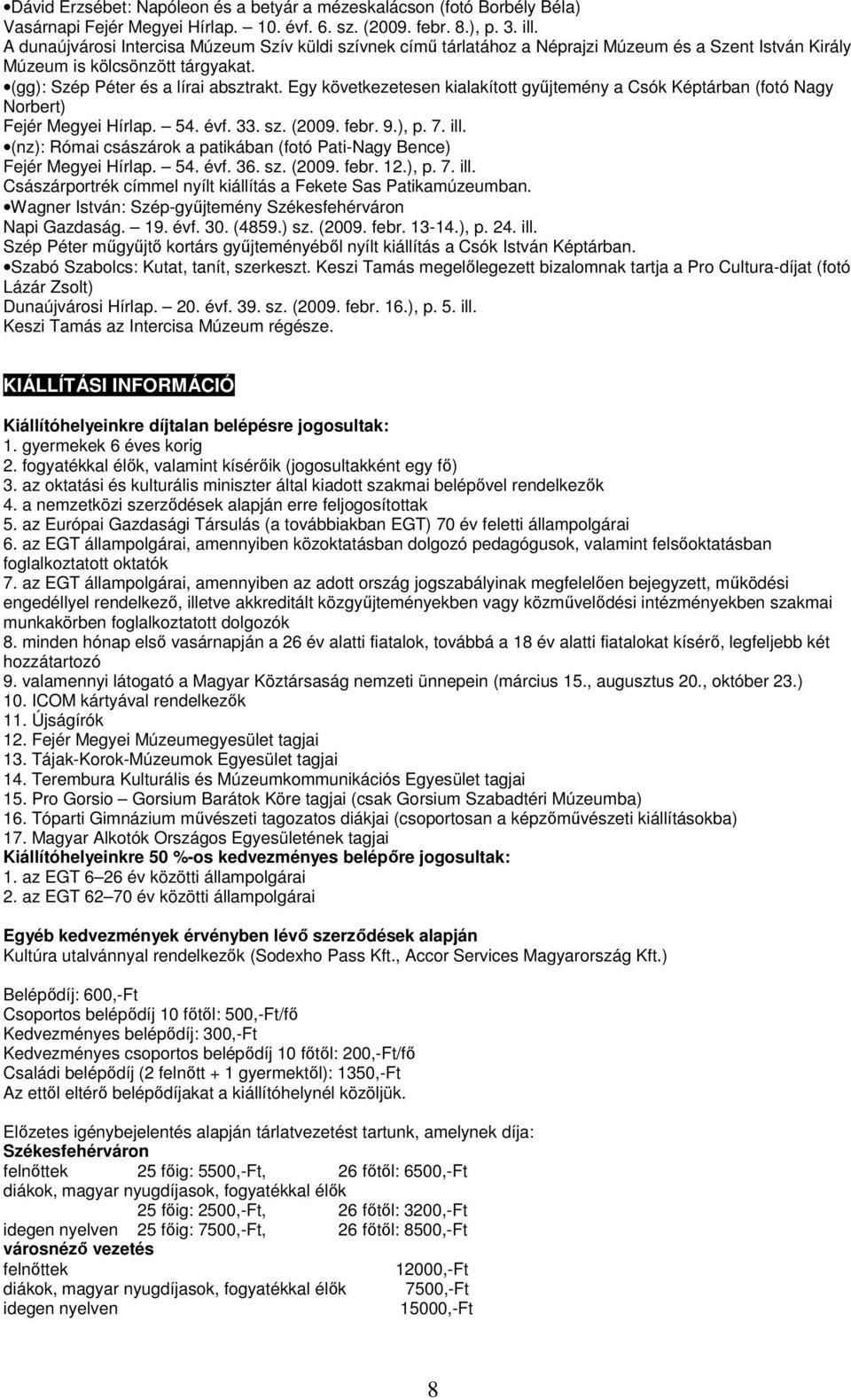 Egy következetesen kialakított győjtemény a Csók Képtárban (fotó Nagy Norbert) Fejér Megyei Hírlap. 54. évf. 33. sz. (2009. febr. 9.), p. 7. ill.