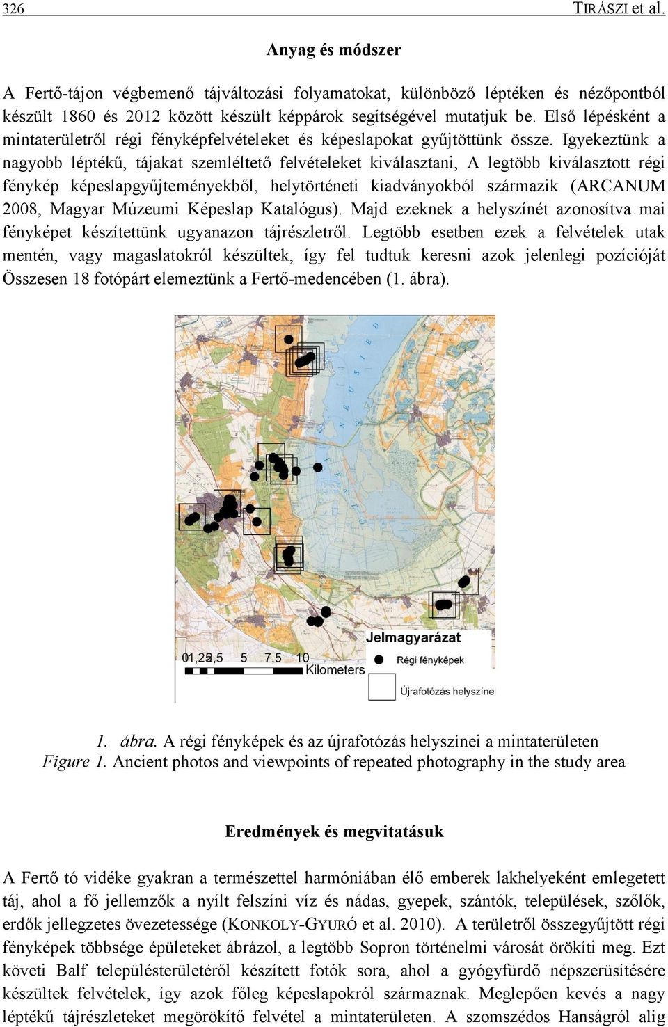 Igyekeztünk a nagyobb léptékű, tájakat szemléltető felvételeket kiválasztani, A legtöbb kiválasztott régi fénykép képeslapgyűjteményekből, helytörténeti kiadványokból származik (ARCANUM 2008, Magyar