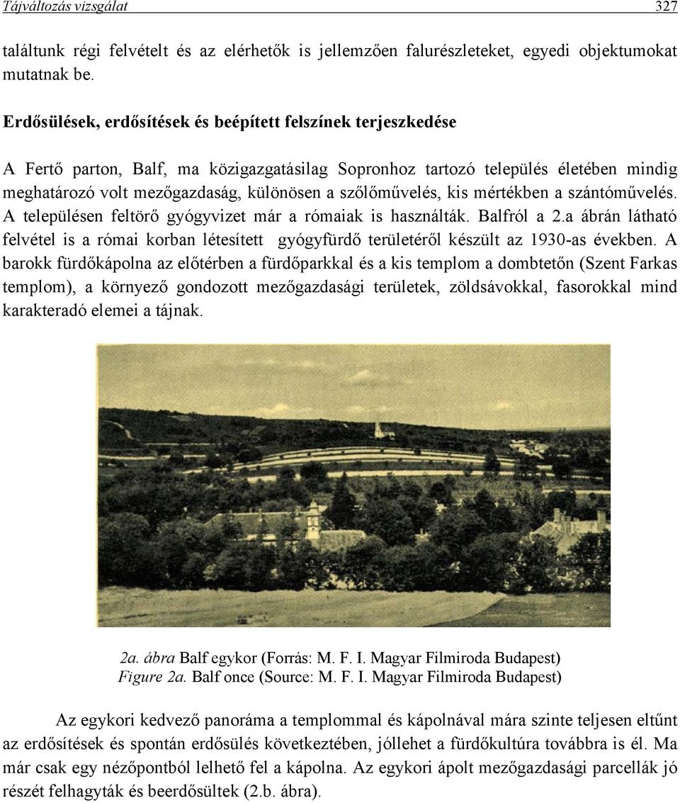 szőlőművelés, kis mértékben a szántóművelés. A településen feltörő gyógyvizet már a rómaiak is használták. Balfról a 2.