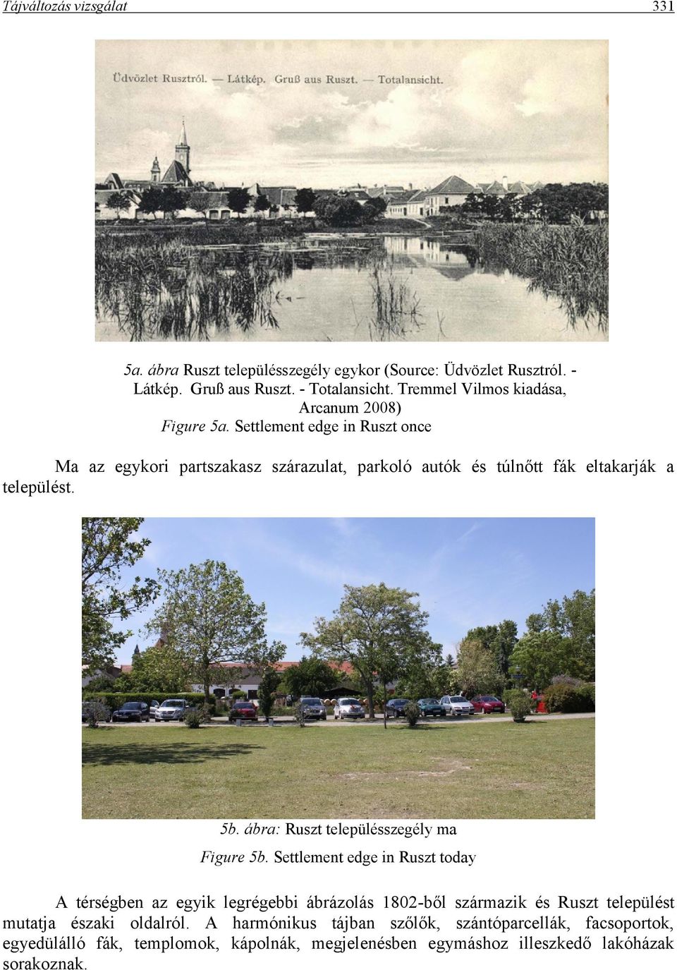 Settlement edge in Ruszt once Ma az egykori partszakasz szárazulat, parkoló autók és túlnőtt fák eltakarják a települést. 5b.