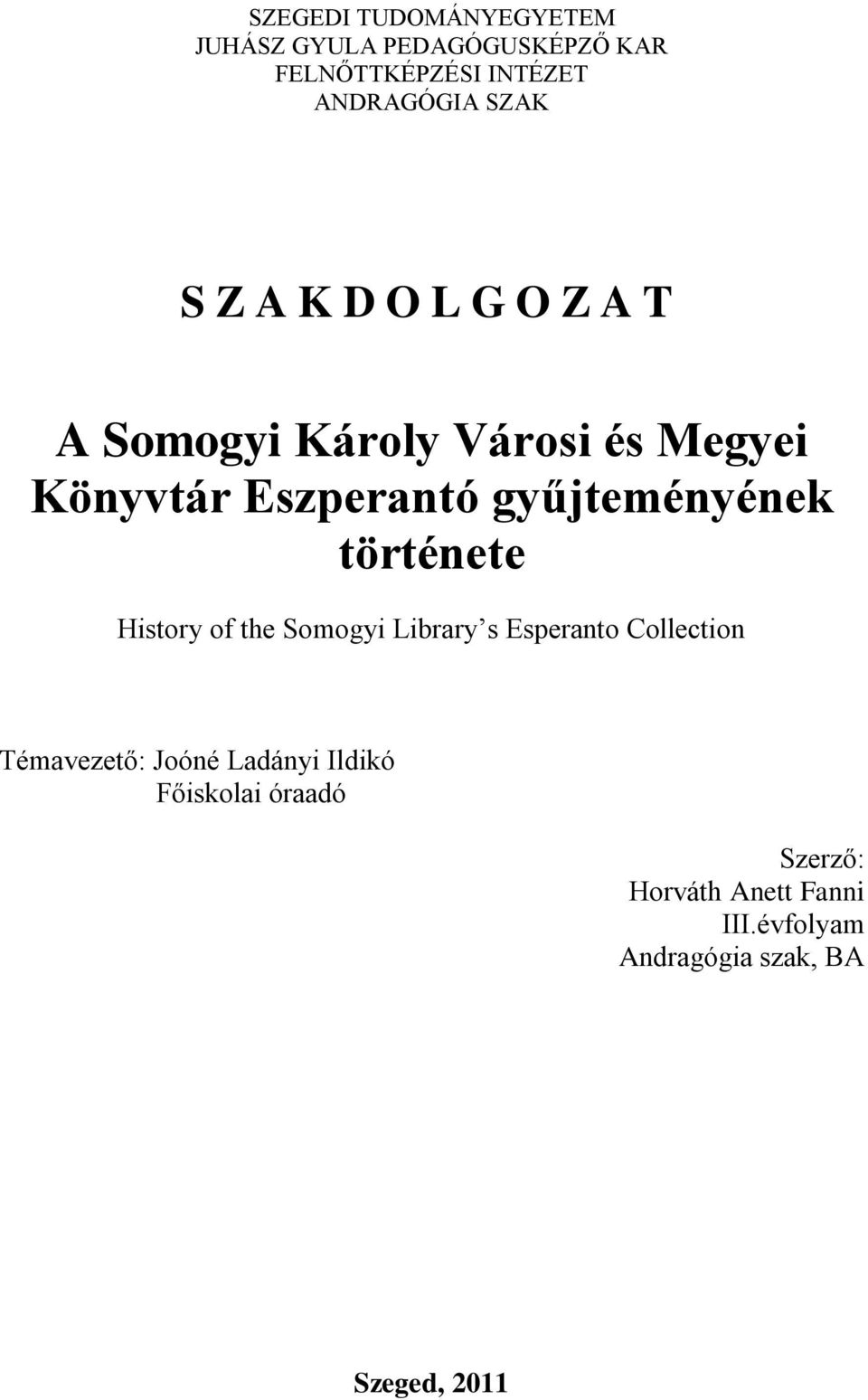 gyűjteményének története History of the Somogyi Library s Esperanto Collection Témavezető: