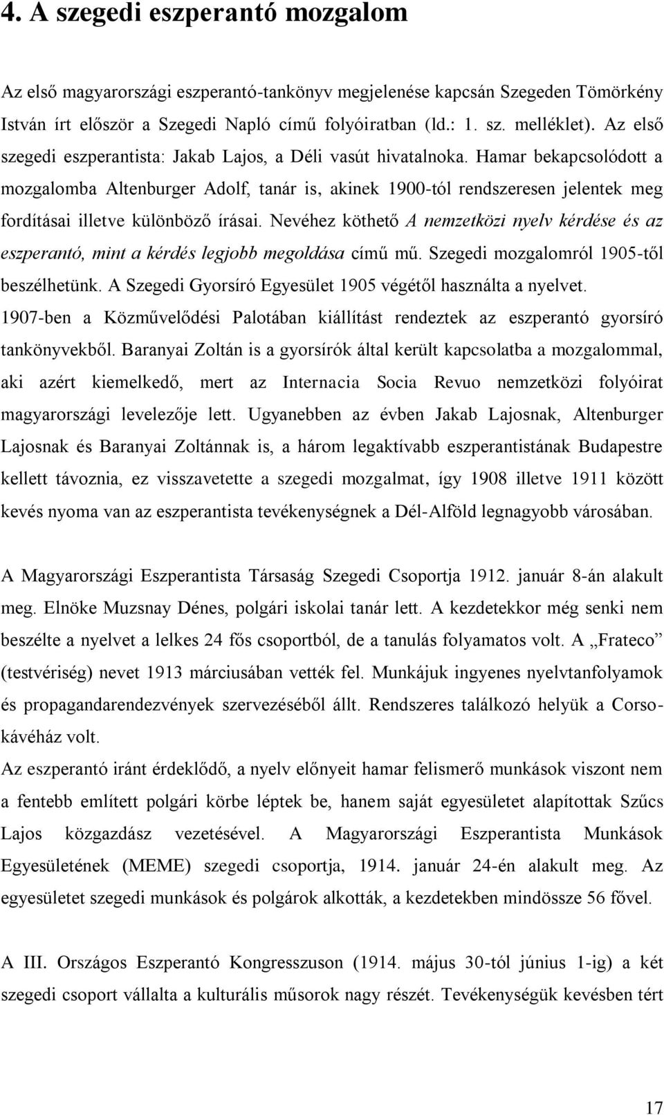 Hamar bekapcsolódott a mozgalomba Altenburger Adolf, tanár is, akinek 1900-tól rendszeresen jelentek meg fordításai illetve különböző írásai.