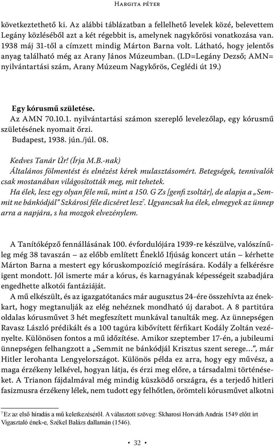 (LD=Legány Dezső; AMN= nyilvántartási szám, Arany Múzeum Nagykőrös, Ceglédi út 19.) Egy kórusmű születése. Az AMN 70.10.1. nyilvántartási számon szereplő levelezőlap, egy kórusmű születésének nyomait őrzi.