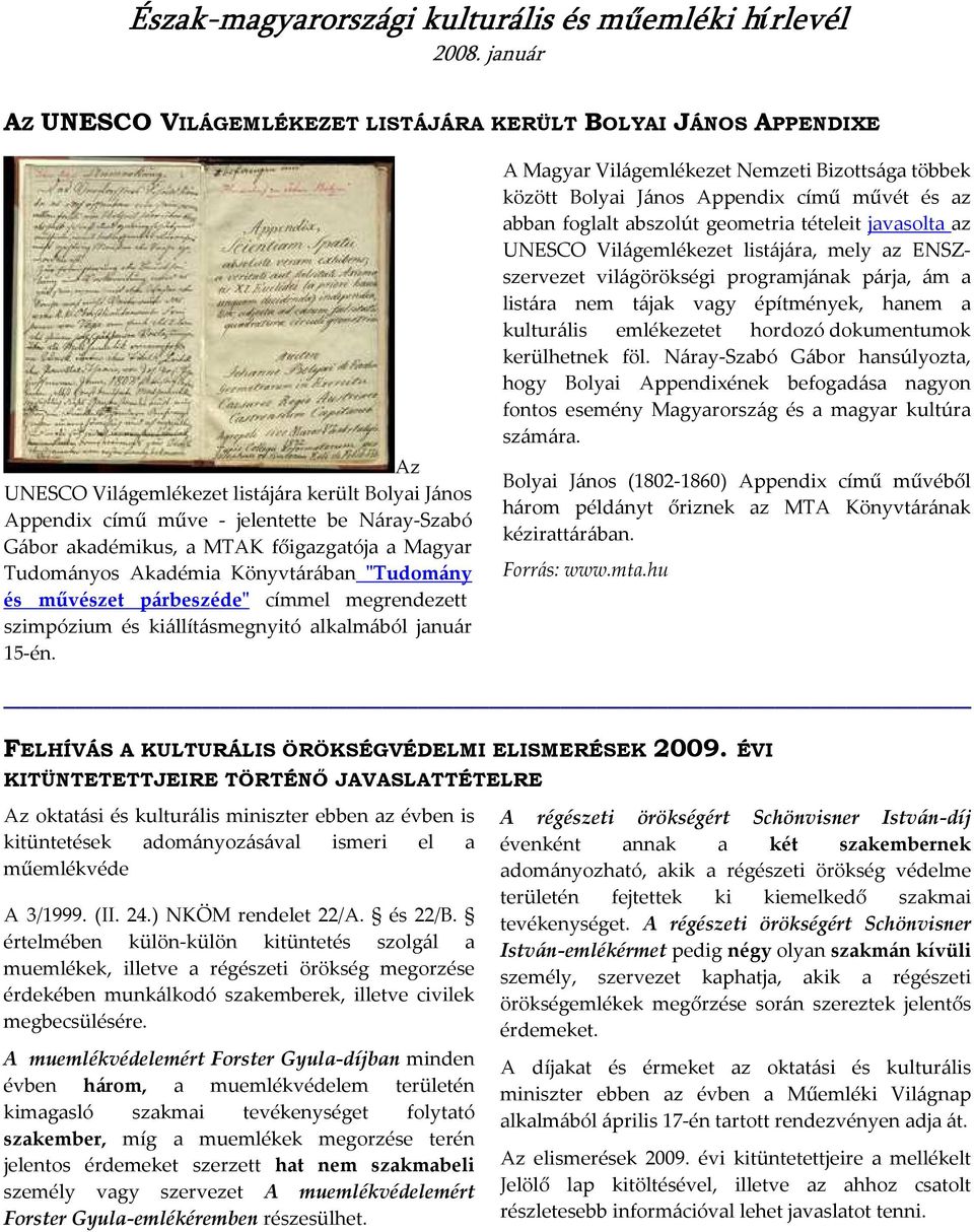 A Magyar Világemlékezet Nemzeti Bizottsága többek között Bolyai János Appendix című művét és az abban foglalt abszolút geometria tételeit javasolta az UNESCO Világemlékezet listájára, mely az