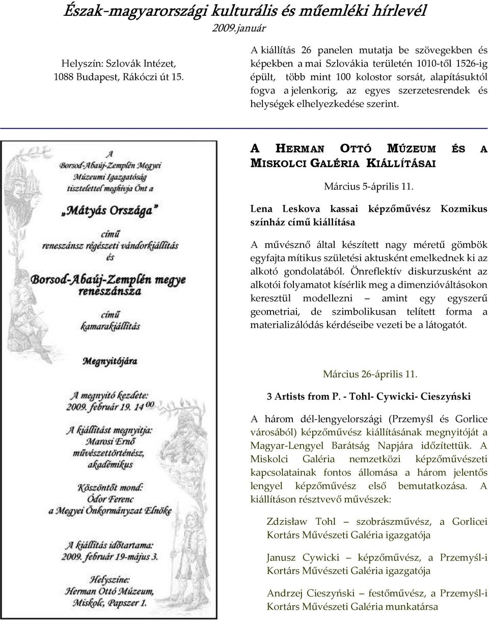 és helységek elhelyezkedése szerint. A HERMAN OTTÓ MÚZEUM ÉS A MISKOLCI GALÉRIA KIÁLLÍTÁSAI Március 5-április 11.