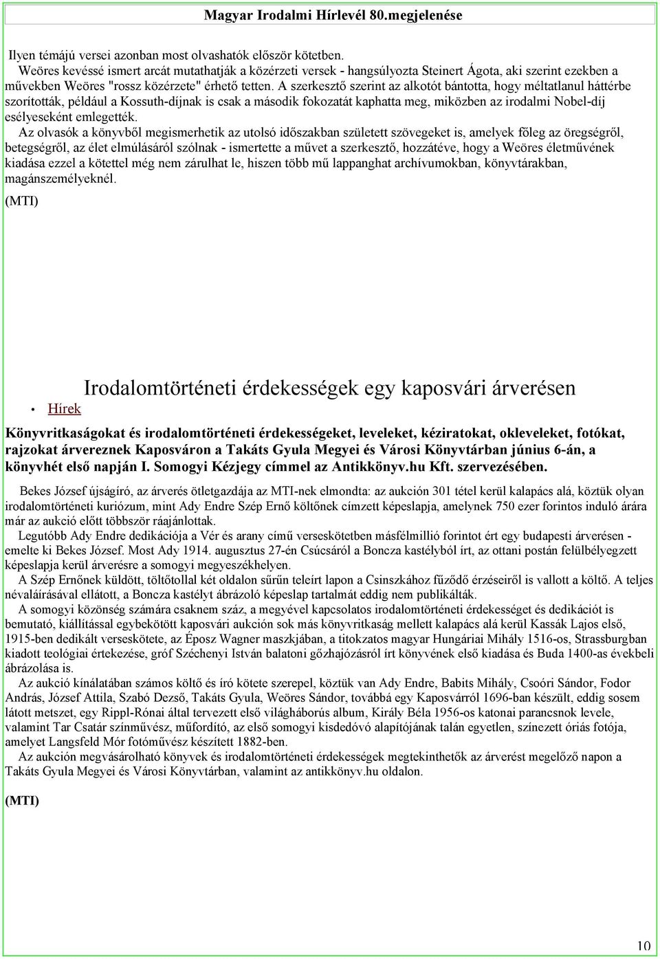 A szerkesztő szerint az alkotót bántotta, hogy méltatlanul háttérbe szorították, például a Kossuth-díjnak is csak a második fokozatát kaphatta meg, miközben az irodalmi Nobel-díj esélyeseként