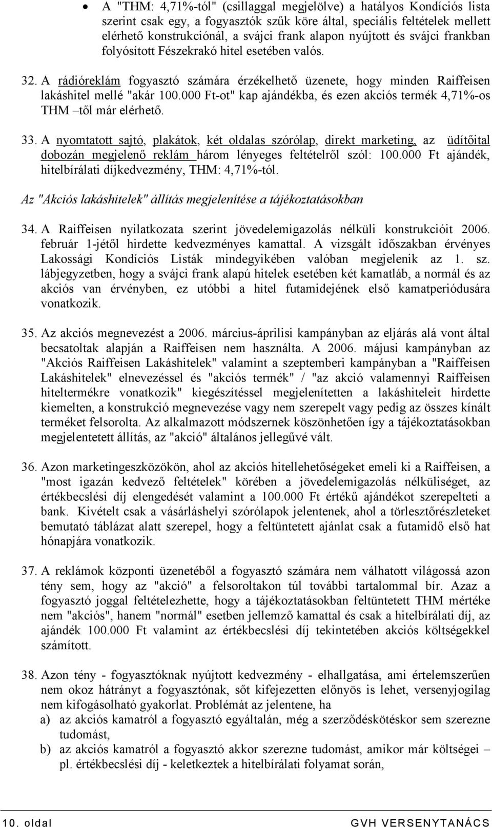 000 Ft-ot" kap ajándékba, és ezen akciós termék 4,71%-os THM tıl már elérhetı. 33.