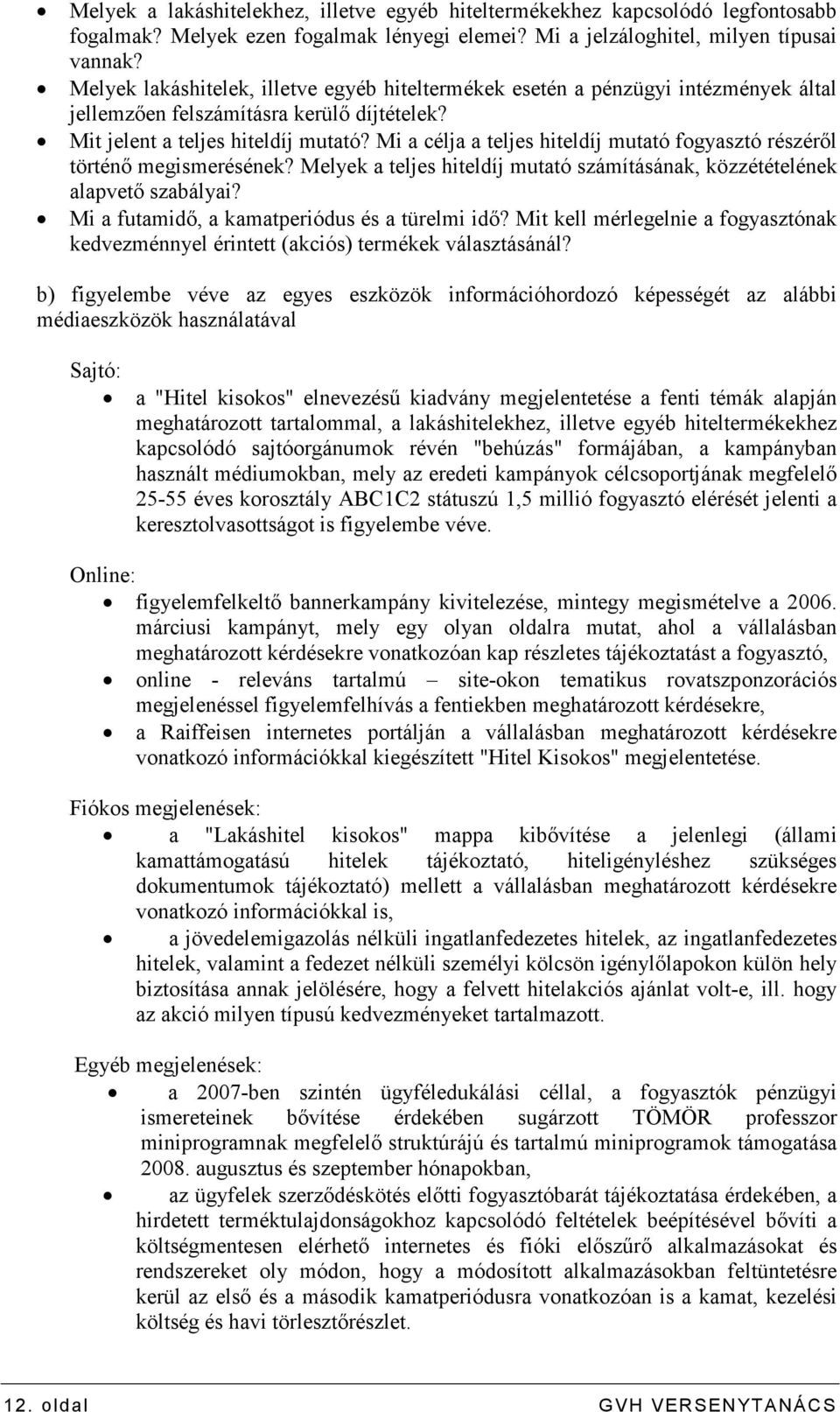 Mi a célja a teljes hiteldíj mutató fogyasztó részérıl történı megismerésének? Melyek a teljes hiteldíj mutató számításának, közzétételének alapvetı szabályai?