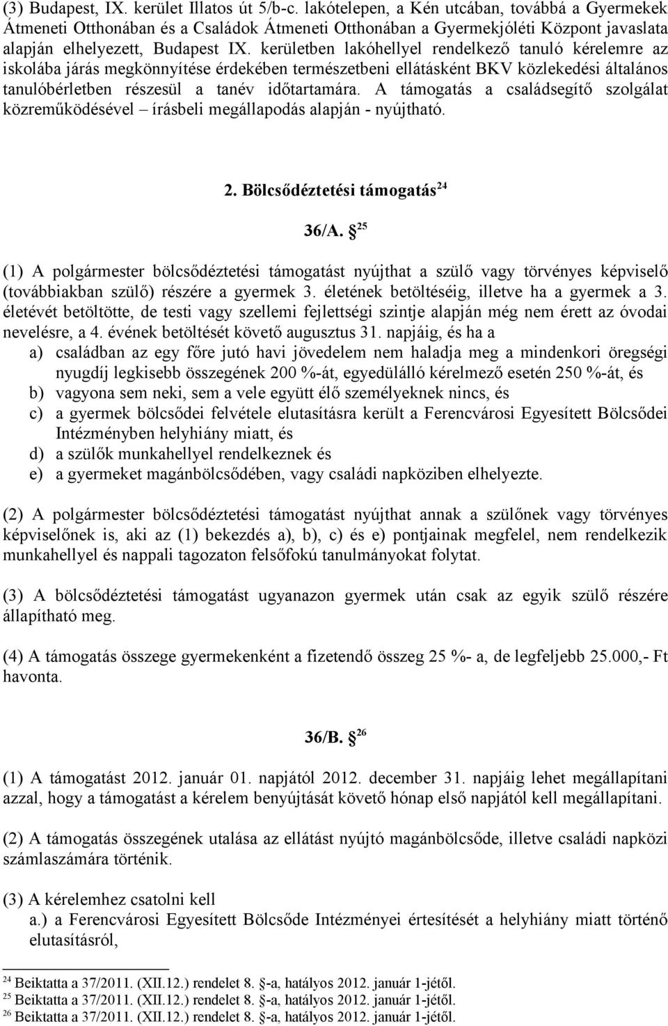 kerületben lakóhellyel rendelkező tanuló kérelemre az iskolába járás megkönnyítése érdekében természetbeni ellátásként BKV közlekedési általános tanulóbérletben részesül a tanév időtartamára.