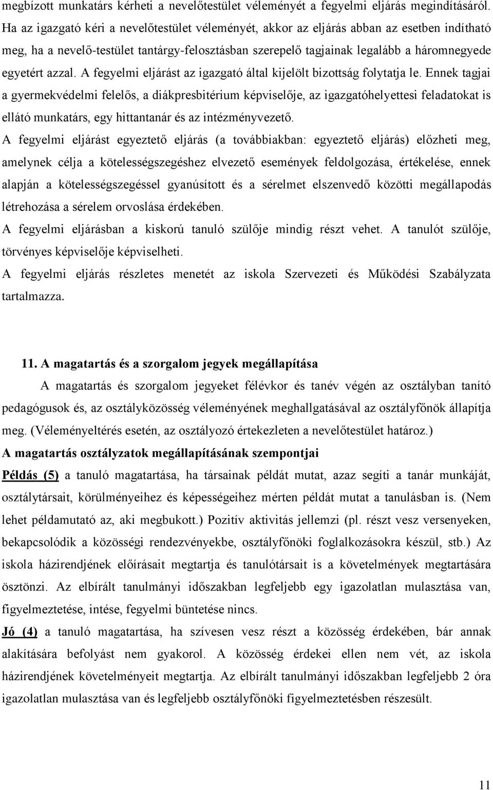 A fegyelmi eljárást az igazgató által kijelölt bizottság folytatja le.