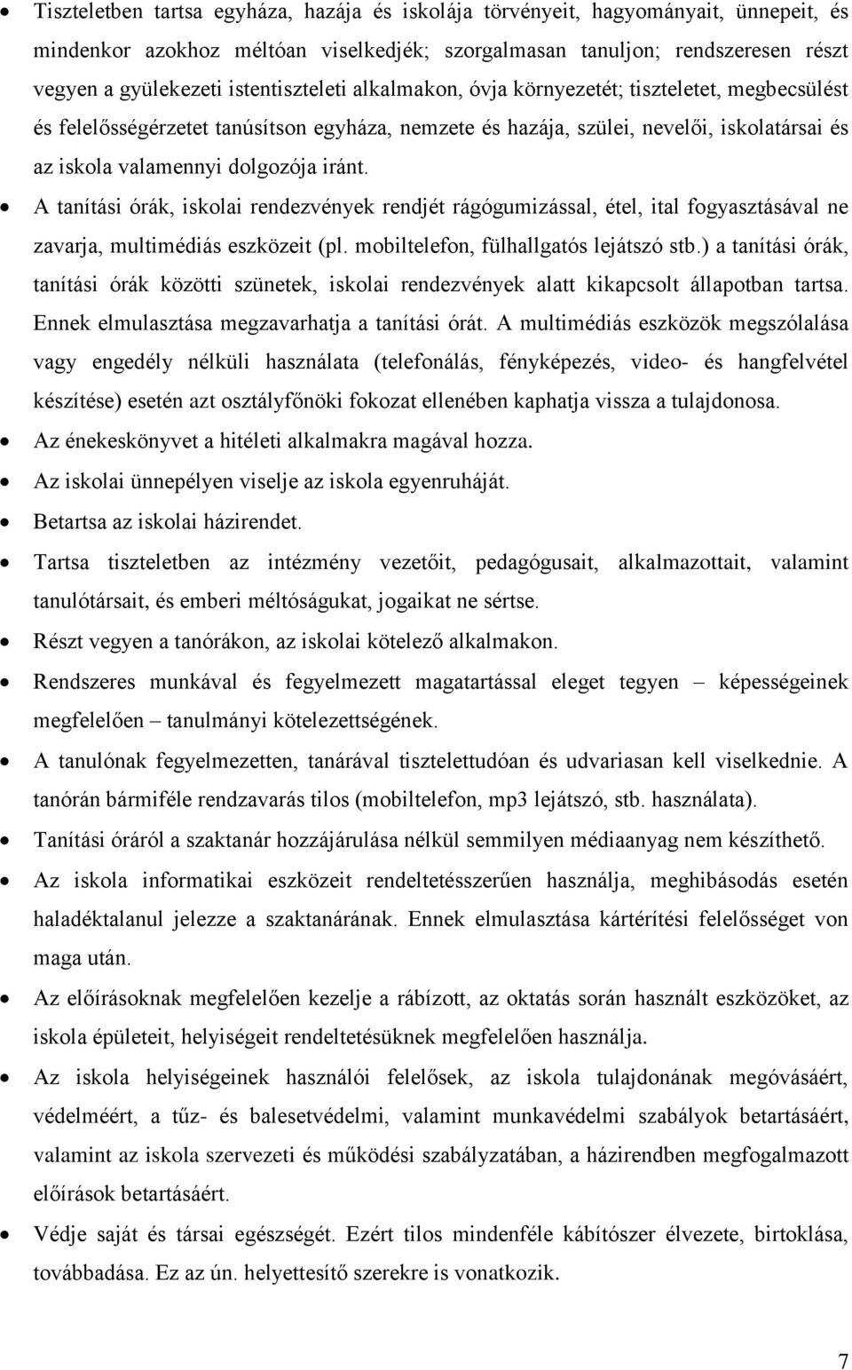 iránt. A tanítási órák, iskolai rendezvények rendjét rágógumizással, étel, ital fogyasztásával ne zavarja, multimédiás eszközeit (pl. mobiltelefon, fülhallgatós lejátszó stb.