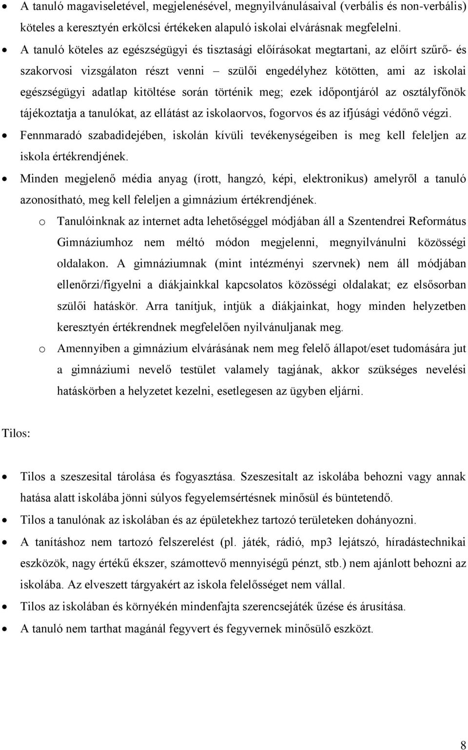 kitöltése során történik meg; ezek időpontjáról az osztályfőnök tájékoztatja a tanulókat, az ellátást az iskolaorvos, fogorvos és az ifjúsági védőnő végzi.