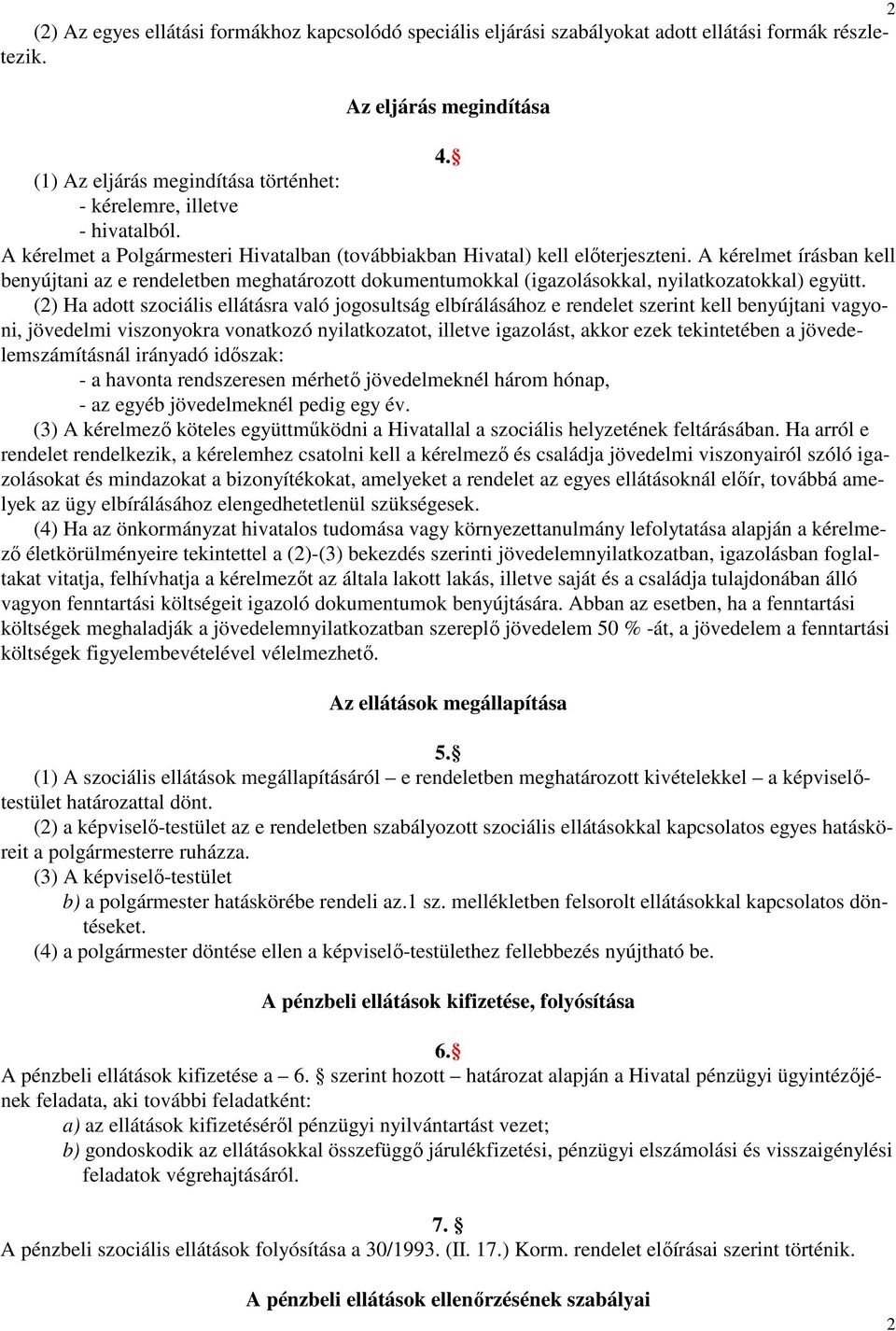 A kérelmet írásban kell benyújtani az e rendeletben meghatározott dokumentumokkal (igazolásokkal, nyilatkozatokkal) együtt.