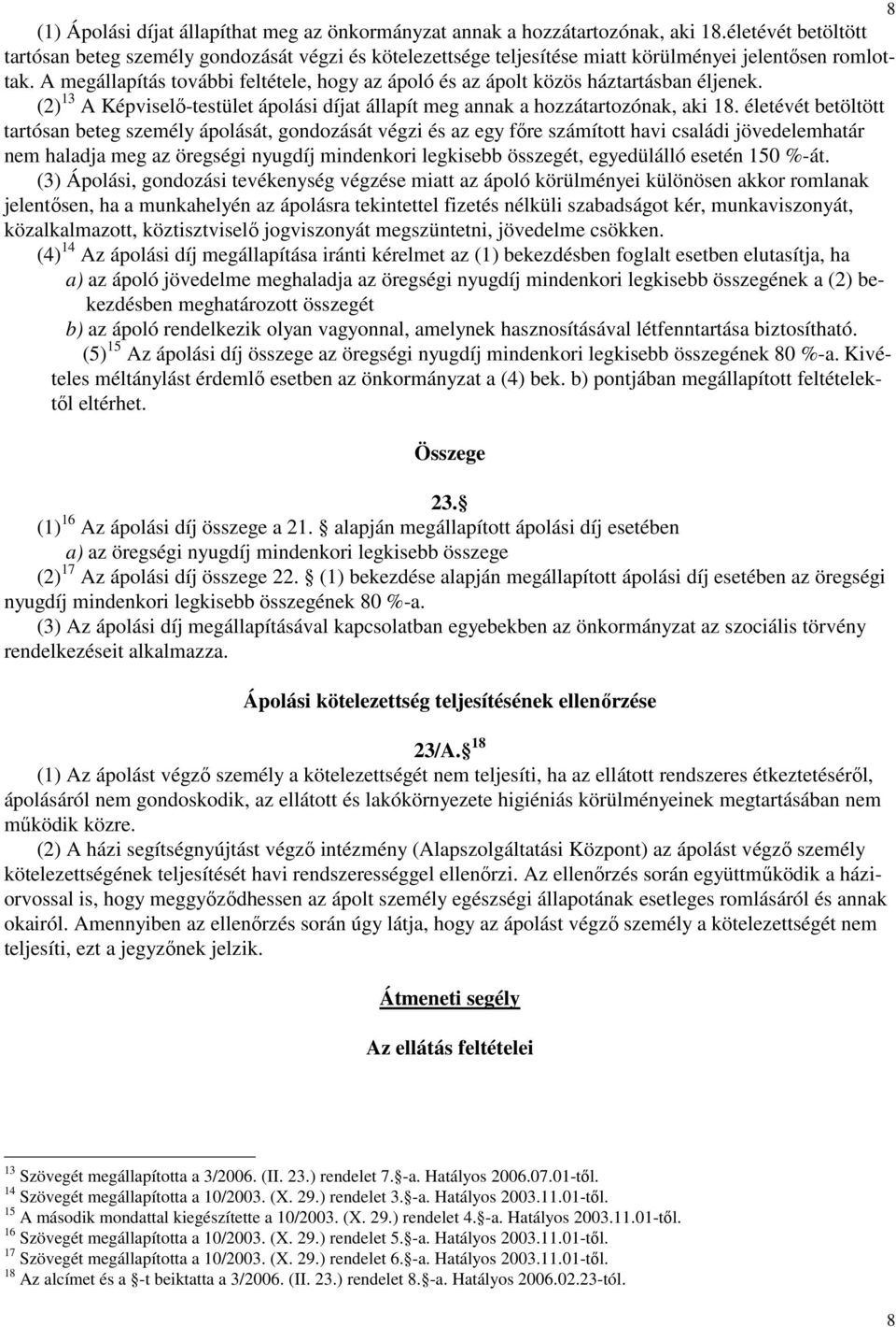 A megállapítás további feltétele, hogy az ápoló és az ápolt közös háztartásban éljenek. (2) 13 A Képviselı-testület ápolási díjat állapít meg annak a hozzátartozónak, aki 18.