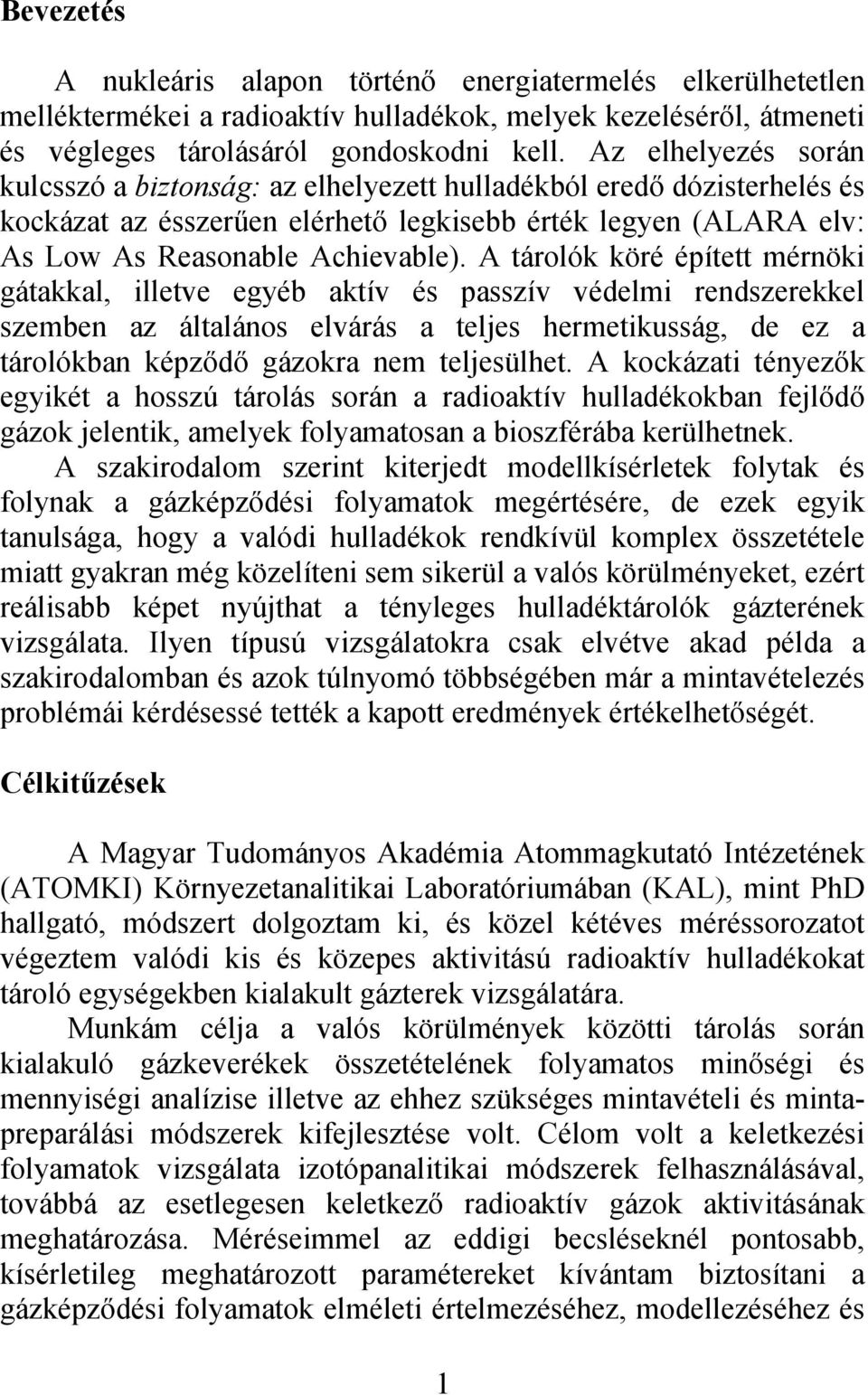 A tárolók köré épített mérnöki gátakkal, illetve egyéb aktív és passzív védelmi rendszerekkel szemben az általános elvárás a teljes hermetikusság, de ez a tárolókban képződő gázokra nem teljesülhet.