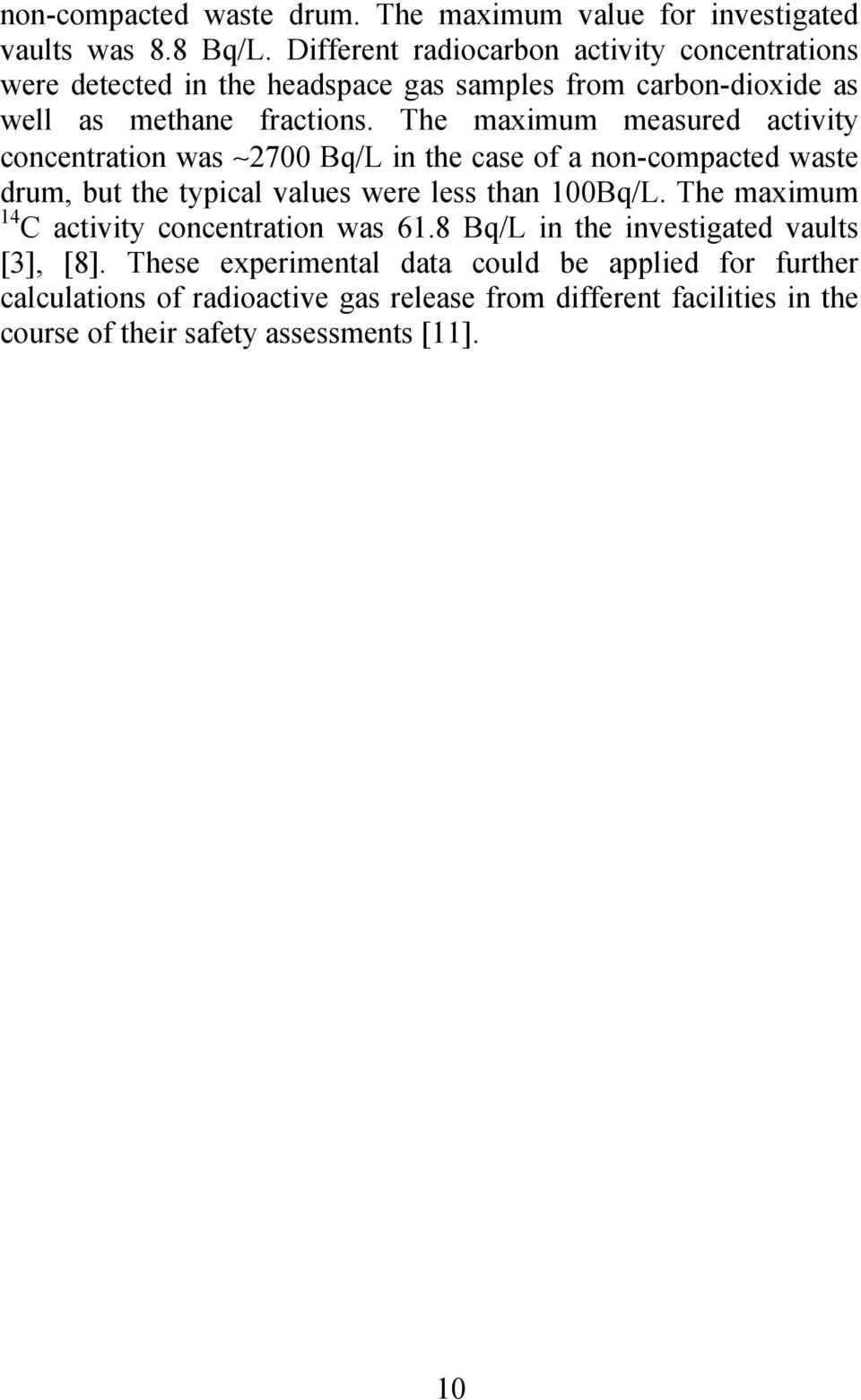 The maximum measured activity concentration was 2700 Bq/L in the case of a non-compacted waste drum, but the typical values were less than 100Bq/L.