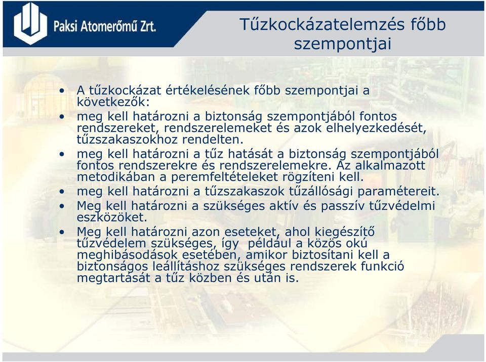 Az alkalmazott metodikában a peremfeltételeket rögzíteni kell. meg kell határozni a tűzszakaszok tűzállósági paramétereit.