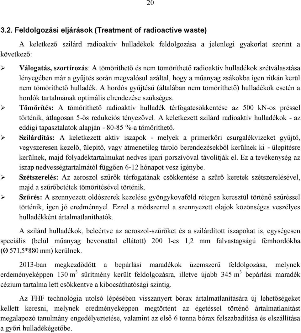 A hordós gyűjtésű (általában nem tömöríthető) hulladékok esetén a hordók tartalmának optimális elrendezése szükséges.