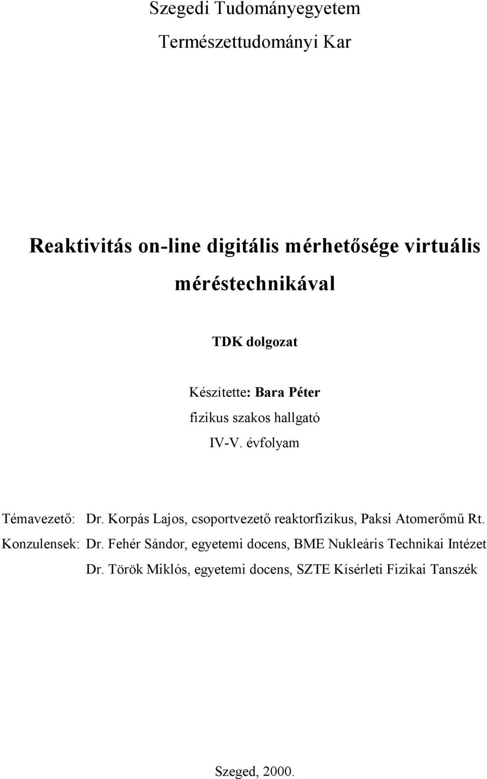 évfolyam Témavezető: Dr. Korpás Laos, csoportvezető reaktorfzkus, Paks Atomerőmű Rt. Konzulensek: Dr.