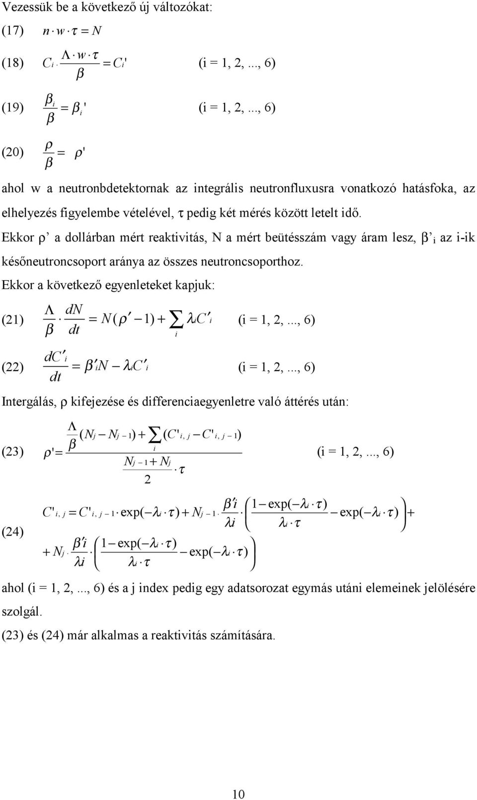 Ekkor ρ a dollárban mért reaktvtás, N a mért beütésszám vagy áram lesz, β az -k későneutroncsoport aránya az összes neutroncsoporthoz.