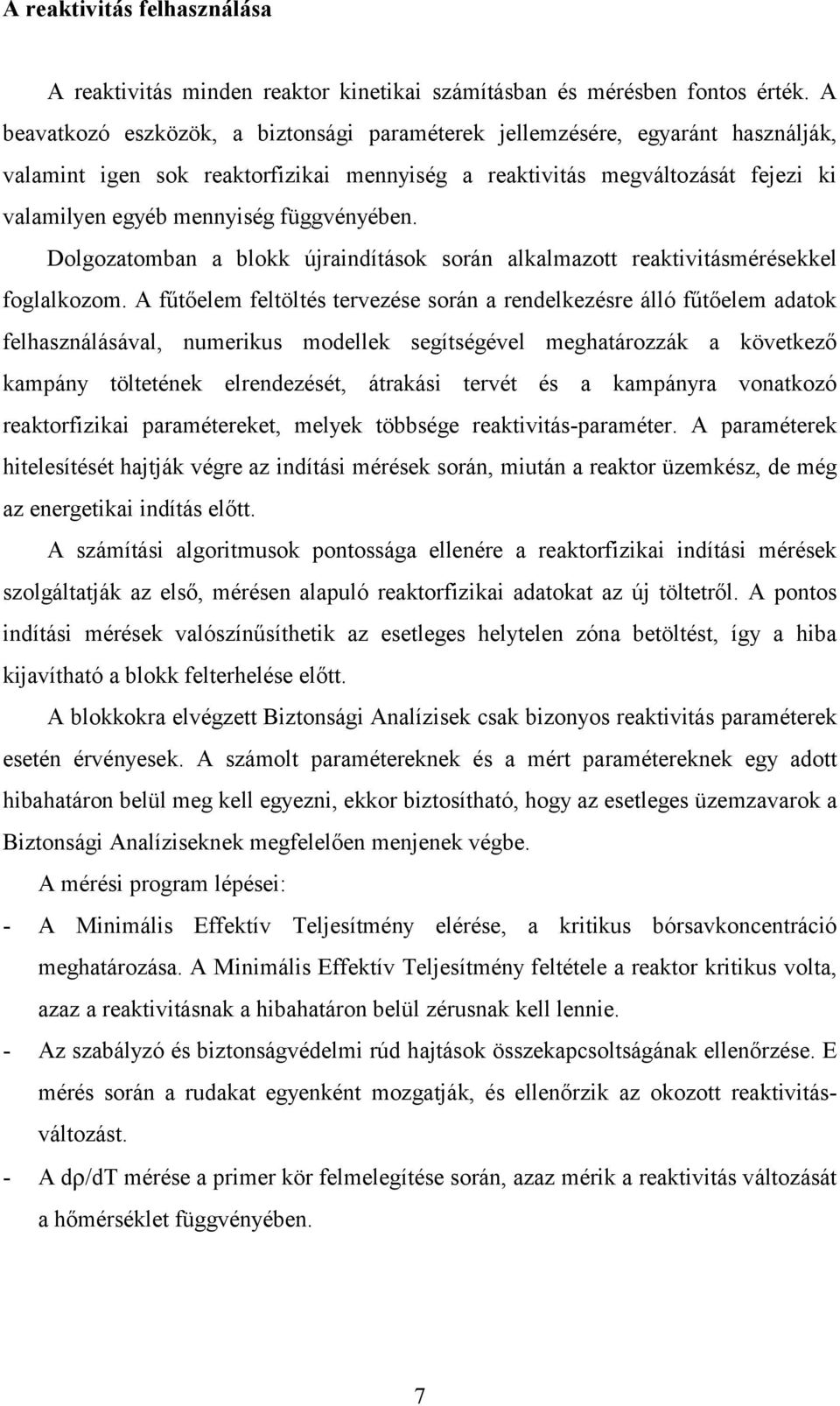 Dolgozatomban a blokk úrandítások során alkalmazott reaktvtásmérésekkel foglalkozom.