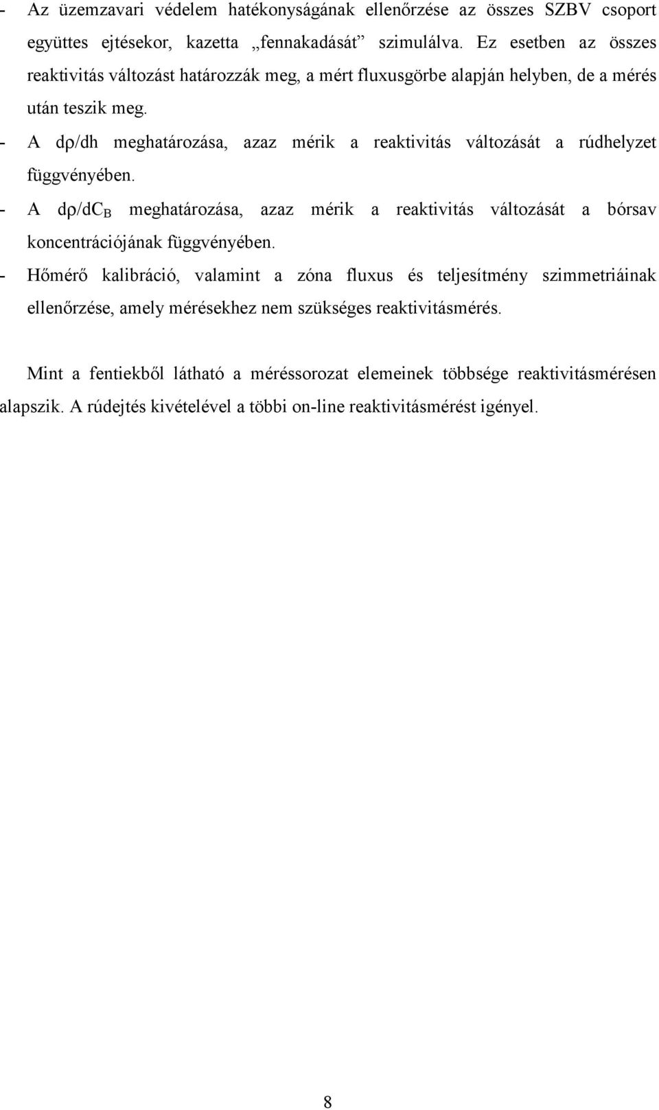 - A dρ/dh meghatározása, azaz mérk a reaktvtás változását a rúdhelyzet függvényében.