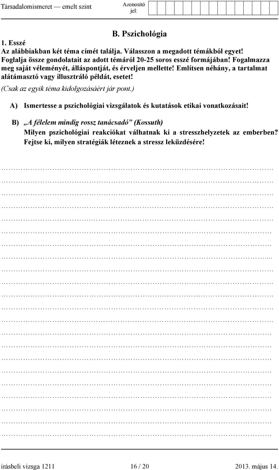 Említsen néhány, a tartalmat alátámasztó vagy illusztráló példát, esetet! (Csak az egyik téma kidolgozásáért jár pont.