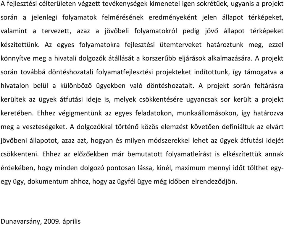 Az egyes folyamatokra fejlesztési ütemterveket határoztunk meg, ezzel könnyítve meg a hivatali dolgozók átállását a korszerűbb eljárások alkalmazására.