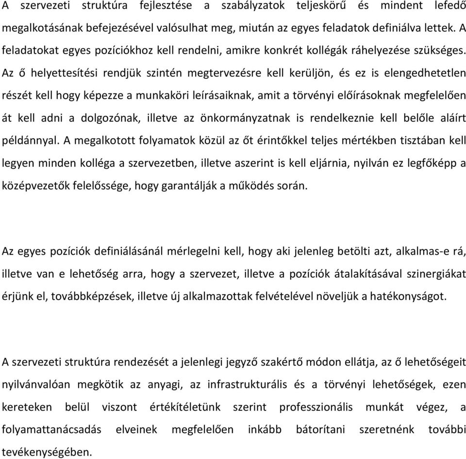 Az ő helyettesítési rendjük szintén megtervezésre kell kerüljön, és ez is elengedhetetlen részét kell hogy képezze a munkaköri leírásaiknak, amit a törvényi előírásoknak megfelelően át kell adni a