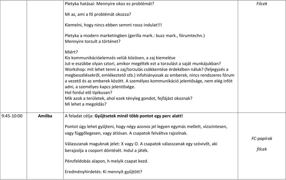 Workshop: mit lehet tenni a zaj/torzulás csökkentése érdekében náluk? (feljegyzés a megbeszélésekről, emlékeztető stb.) infohiányosak az emberek, nincs rendszeres fórum a vezető és az emberek között.