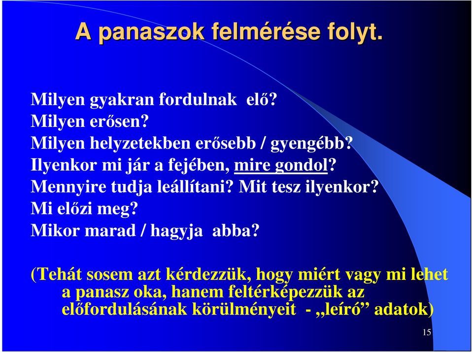 Mennyire tudja leállítani? Mit tesz ilyenkor? Mi előzi meg? Mikor marad / hagyja abba?